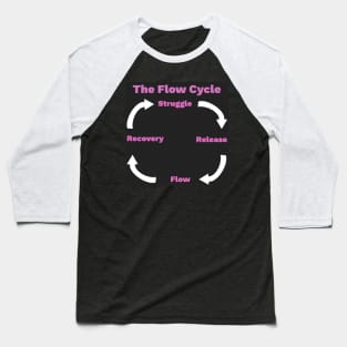 The Flow Cycle - Struggle, Release, Flow, Recovery Baseball T-Shirt